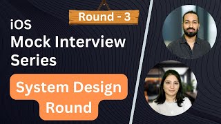 iOS Developer Mock Interview  System Design Round Round3 [upl. by Aiksa]