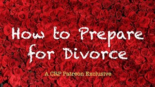 How to Prepare for Divorce  CRP Patreon [upl. by Nahtahoj]