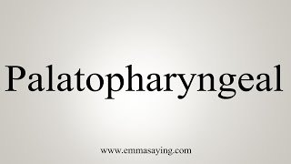 How To Say Palatopharyngeal [upl. by Yasui]