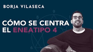 Cómo se centra el eneatipo 4  Borja Vilaseca [upl. by Lenno861]