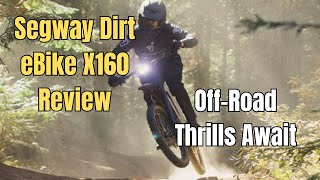 Segway Dirt eBike X160 ReviewOffRoad Thrills Await [upl. by Gage]