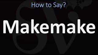 How to Pronounce Makemake CORRECTLY [upl. by Nyladgam]