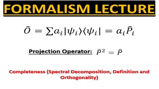 Formalism Lecture 6 Completeness  Spectral Decomposition Orthogonality and Fouriers Trick [upl. by Ovid]