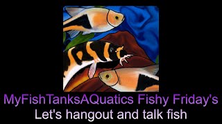 MyFishTanksAQuatics Fishy Fridays Show 102524 [upl. by Enelrahc]