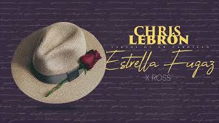 Chris Lebron x La Ross Maria  Estrella Fugaz [upl. by Eiramannod]