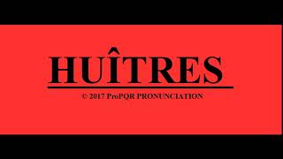 🔴 How to pronounce HUÎTRES  ProPQR PRONUNCIATION  Audio  Video [upl. by Erina252]