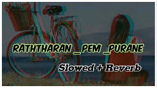 Raththaran Pem Purane  SLOWED  REVERB [upl. by Amsirhc]