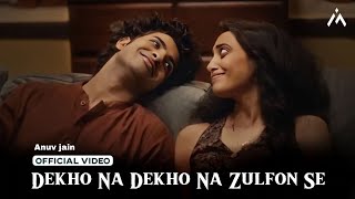 Dekho Na Dekho Na Zulfon Se Official video  Reels Hits Song 2024  Anuv jain  Jo Tum Mere Ho [upl. by Natiha]