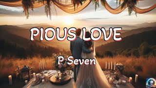 P Seven  Pious Love Lyrics 💕 [upl. by Moersch]