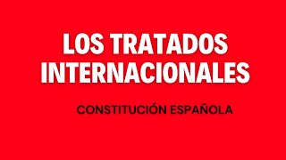 Los TRATADOS INTERNACIONALES Constitución Española opojuridico oposicionesjuntaandalucia [upl. by Griseldis]