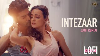 Intezaar LoFi Mithoon Ft Arijit Singh Asees Kaur  Gurmeet Choudhary Sanaya Irani  Dj Nitish G [upl. by Erhart]