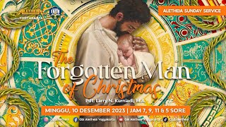 THE FORGOTTEN MAN OF CHRISTMAS  SUNDAY SERVICE GBI ALETHEIA YOGYAKARTA 10 DES 2023 [upl. by Palua]