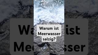 Warum ist Meerwasser salzig Meer Meerwasser shorts [upl. by Francyne]