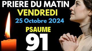 Prière du Matin • 25 Octobre 2024 • Pour une Journée de Bénédiction et de Protection • Psaume 91 [upl. by Annahs]