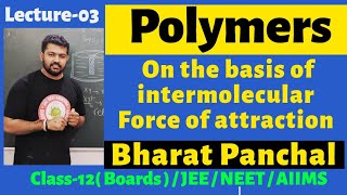 Polymer 03  Classification on the basis of intermolecular forces  Class12th  Bharat Panchal Sir [upl. by Clement]