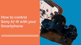 How to Control the Sony A7 III with your Smartphone  use your phone as a remote [upl. by Oiznun]