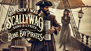 You Knew I Was a Scallywag  Song amp Lyrics by the Bone Bay Pirates [upl. by Hepsibah26]