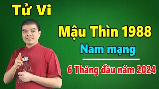 Tử Vi Tuổi Mậu Thìn 1988 Nam Mạng  6 Tháng Đầu Năm 2024 Giáp Thìn Sẽ Ra Sao Vận hạn Thế Nào [upl. by Arotal]