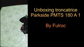 Unboxing Troncatrice Parkside PTMS 180 A1 [upl. by Alik]