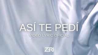 ZERI  ASI TE PEDI Official Lyric Video [upl. by Carberry645]