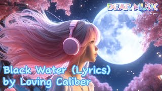 Loving Caliber  Black Water Lyrics  Chill Song  Dear Music [upl. by Calli114]