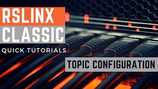 RSLinx Classic  Topic Configuration [upl. by Brandea]