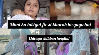 Mimi ka tabiyat fir si kharab ho gaya ha  Chirayu children hospital m admit hai mimi [upl. by Noynek]