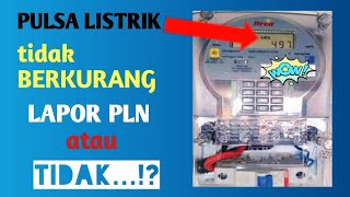 PULSA LISTRIK TIDAK BERKURANG ⁉️LAPOR PLN atau TIDAK ‼️ [upl. by Disharoon]