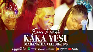 Esaie Ndombe  Kaka Yesu Maranatha Célébration [upl. by Ailehpo]