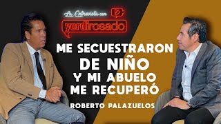 ME RAPTARON de niño y mi abuelo ME RECUPERÓ  Roberto Palazuelos  La entrevista con Yordi Rosado [upl. by Buckingham]