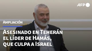 Asesinado en Teherán el líder de Hamás que culpa a Israel  AFP [upl. by Jauch]