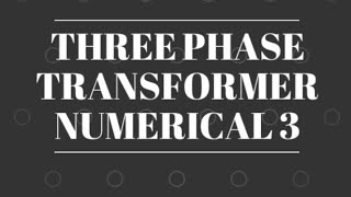 Three Phase Transformer Numerical 3 [upl. by Pinette]