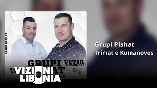 Grupi Pishat  Trimat e Kumanoves [upl. by Swanson]