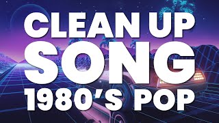 CLEAN UP SONG 1980S POP [upl. by Ydnolem148]