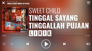 Sweet Child  Tinggal Sayang Tinggallah Pujaan Lirik [upl. by Aelgna]