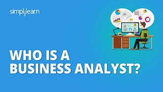 Who Is A Business Analyst What Does A Business Analyst Do  Roles amp Responsibilities Simplilearn [upl. by Mona]