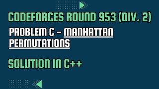 Codeforces Round 953 Div 2 Problem C Manhattan Permutations Full Solution In C [upl. by Leummas558]