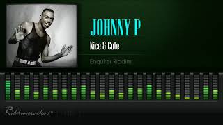 Johnny P  Nice amp Cute Enquirer Riddim HD [upl. by Inohs735]