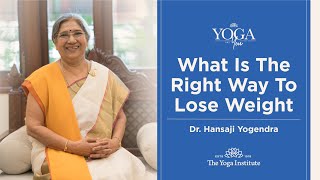 Yoga amp You What is the right way to lose weight  Dr Hansaji Yogendra [upl. by Chang]