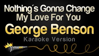 George Benson  Nothings Gonna Change My Love For You Karaoke Version [upl. by Anilehcim365]