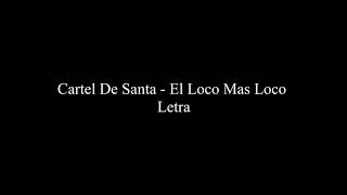 El Loco Más Loco  Cartel De Santa Letra [upl. by Koo]