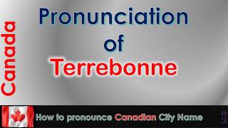 Terrebonne  How to pronounce Terrebonne Les Moulins Lanaudière in French Canadian accent [upl. by Lajib]