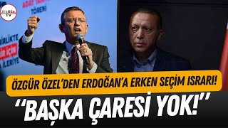 Özgür Özelden Erdoğana erken seçim mesajı quotBAŞKA ÇARESİ YOKquot [upl. by Yerd9]