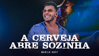 Murilo Huff  A Cerveja Abre Sozinha DVD FORTALEZA [upl. by Einnob]