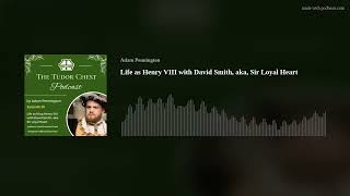 Life as Henry VIII with David Smith aka Sir Loyal Heart [upl. by Hsemin202]