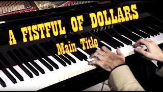 A FISTFUL OF DOLLARS Title Theme  Ennio Morricone  HD Piano Cover  Per un Pugno di Dollari [upl. by Ispep291]