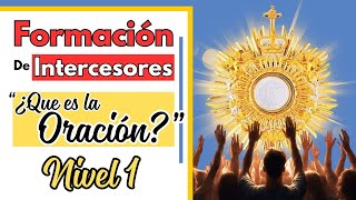 Ep 2  Formación para intercesores  ¿Qué es la Oración  Nivel 1 [upl. by Schlenger]