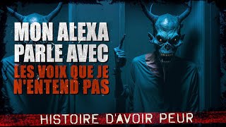 Mon Alexa parle avec des voix que je nentend pas Creepypasta FR  Histoire dhorreur [upl. by Carey199]