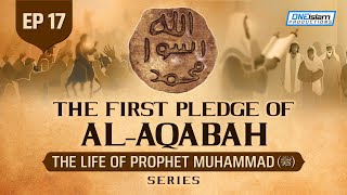 The First Pledge Of AlAqabah  Ep 17  The Life Of Prophet Muhammad ﷺ Series [upl. by Adnahsal]