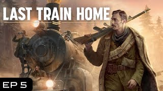 Last Train Home  Lets Play Ep 5 [upl. by Etep343]